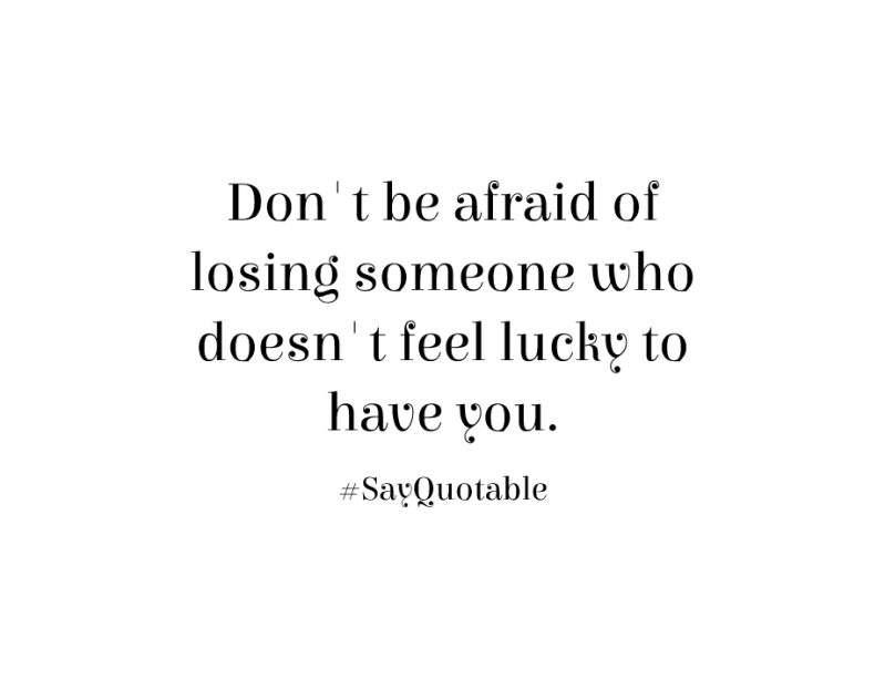 http://sayquotable.com/quotes/quote-about-dont-be-afraid-of-losing-someone-who-doesnt-f-image.html